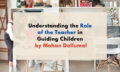 Understanding the Role of Teacher in Guiding Children